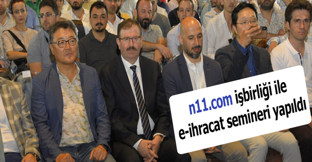 n11.com işbirliği ile e-ihracat semineri yapıldı