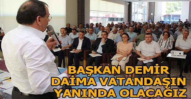 Başkan Demir, Daima vatandaşın yanında olacağız