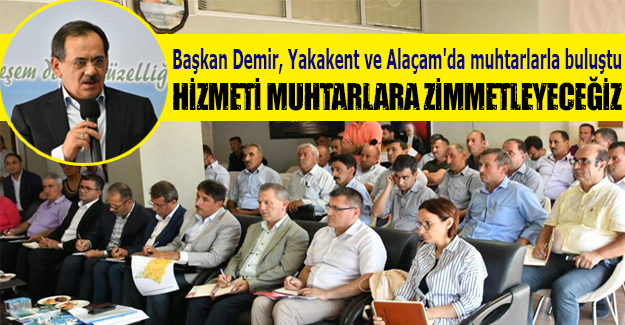 Başkan Demir, Yakakent ve Alaçam'da muhtarlarla buluştu