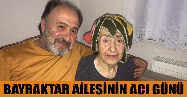 Bayraktar ailesinin acı günü