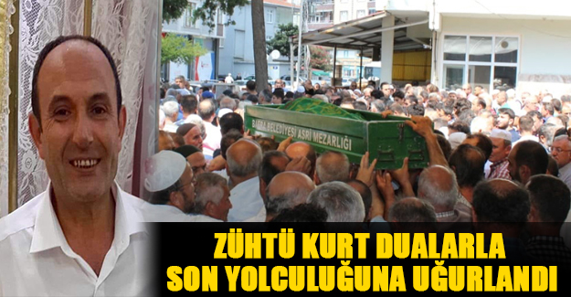 Zühtü Kurt Dualarla Son Yolculuğuna Uğurlandı