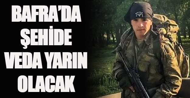 Bafra'da Şehide son veda yarın