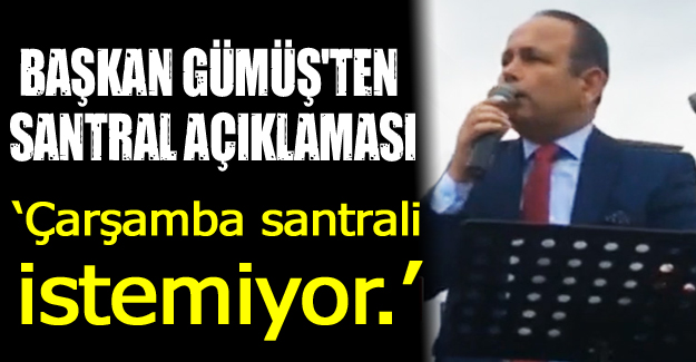 Başkan Gümüş'ten Santral açıklaması!