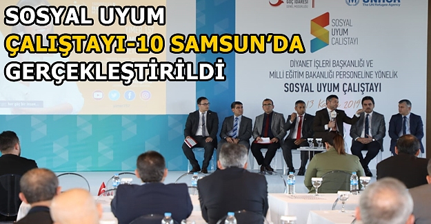 Sosyal Uyum Çalıştayı-10 Samsun’da Gerçekleştirildi