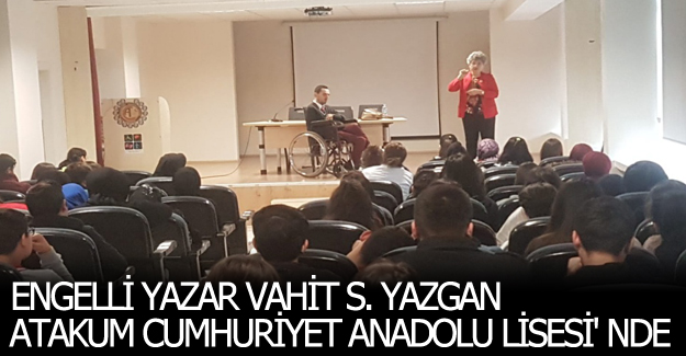 Engelli yazar Vahit S. Yazgan Atakum Cumhuriyet Anadolu lisesi' nde