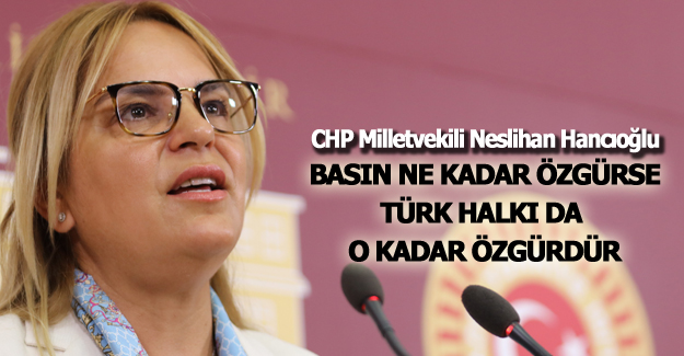 Hancıoğlu: "Basın ne kadar özgürse, Türk halkı da o kadar özgürdür"