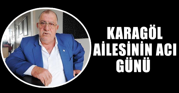 Karagöl ailesinin acı günü