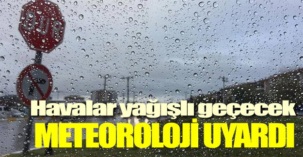 Meteorolojiden uyarı!