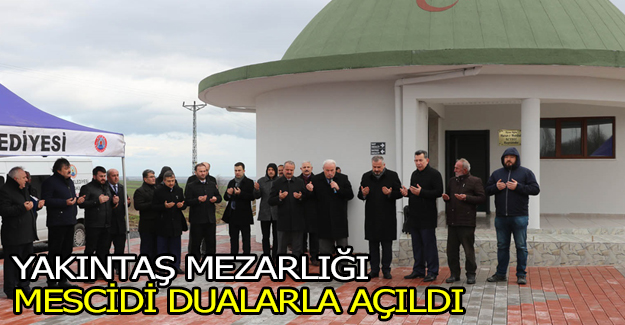 Yakıntaş Mezarlığı Mescidi Dualarla Açıldı