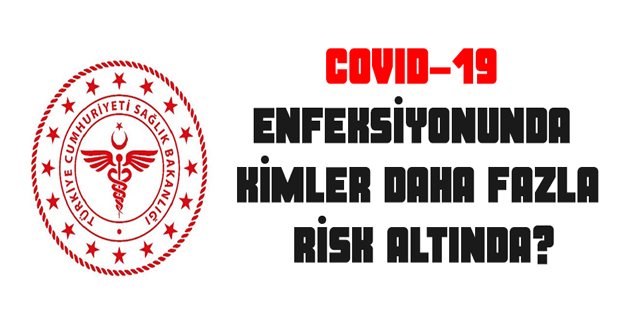 Covid-19 Enfeksiyonunda Kimler Daha Fazla Risk Altında?