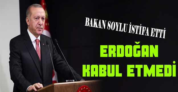 Bakan Soylu`nun istifasını Erdoğan kabul etmedi