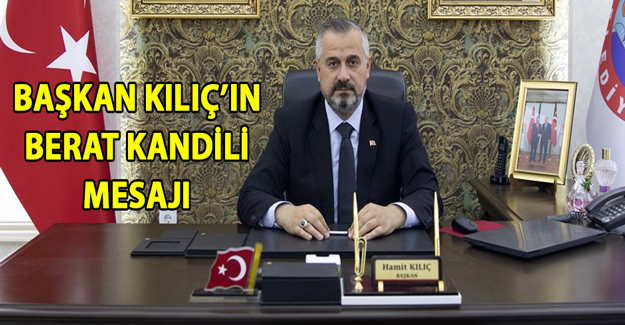 Başkan Kılıç’ın Berat Kandili Mesajı