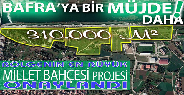 Bafra’ya bir müjde daha Millet bahçesi projesi’de onaylandı.
