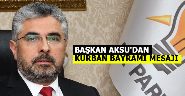 Başkan Aksu'dan Kurban Bayramı Mesajı