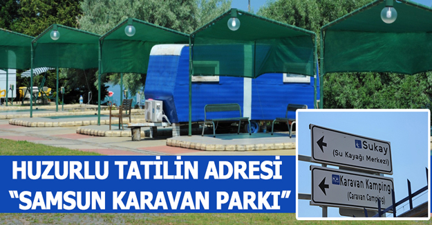 Huzurlu Tatilin Adresi “Samsun Karavan Parkı”