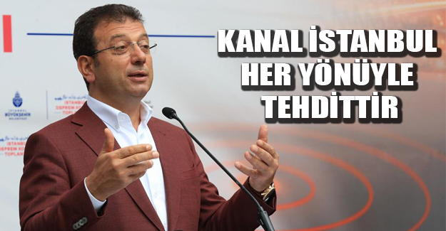 Kanal İstanbul Her Yönüyle Tehdittir