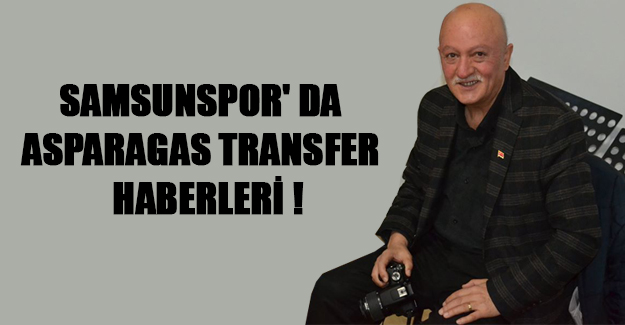 Samsunspor' Da Asparagas Transfer  Haberleri!