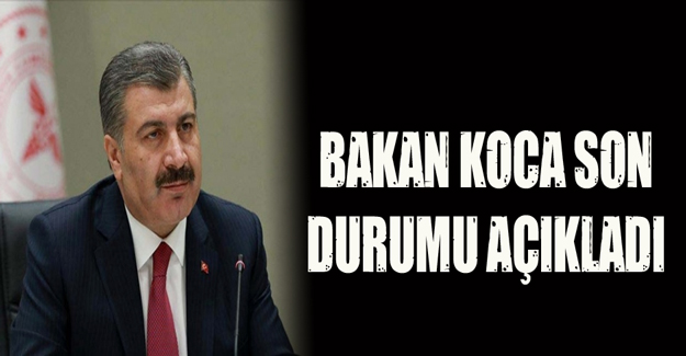 Bakan Koca'dan son durumu açıkladı