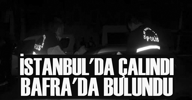 İstanbul'da çalındı, Bafra'da bulundu.