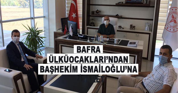 Bafra ÜlküOcakları’ndan Başhekim Ahmet İsmailoğlu’na ziyaret