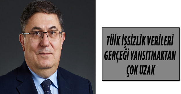 TÜİK işsizlik verileri gerçeği yansıtmaktan çok uzak