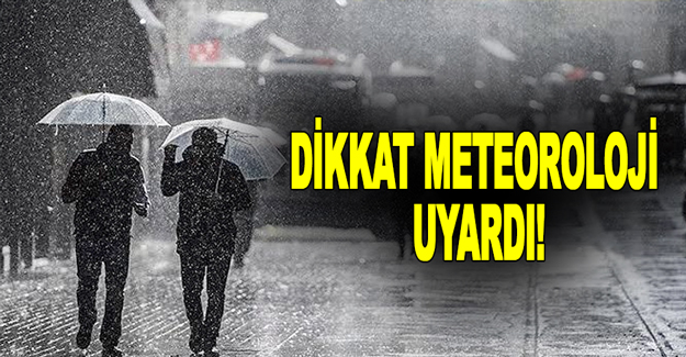 Dikkat meteoroloji uyardı!