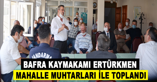 Kaymakam ERTÜRKMEN Muhtarla toplandı