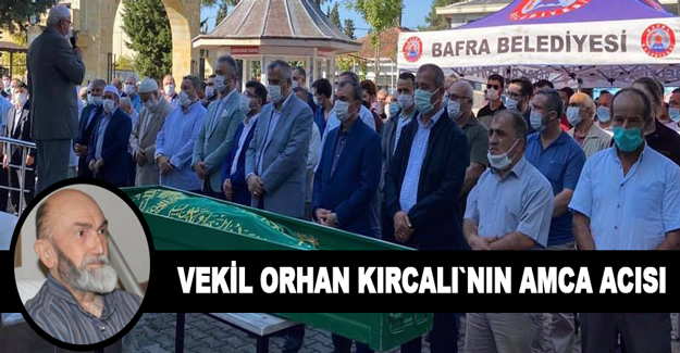 Vekil Orhan Kırcalı`nın Amca Acısı