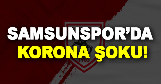 Samsunspor'da korona şoku