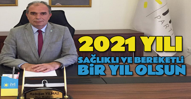 İYİ Parti`li Aydoğan Yılmaz`dan Yeni yıl mesajı