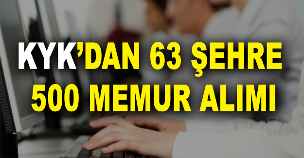 KYK'dan 63 şehre 500 memur alımı