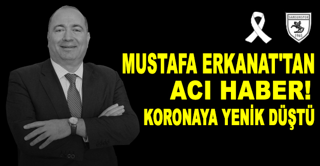 Mustafa Erkanat'tan acı haber