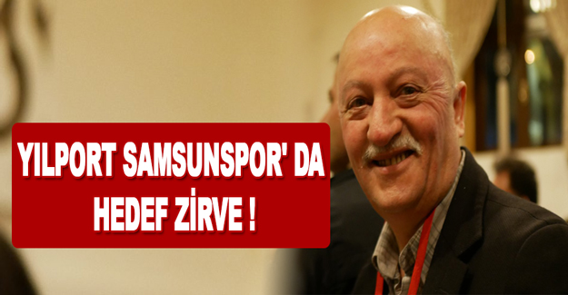 Yılport samsunspor' da hedef zirve !