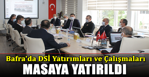 Bafra'da DSİ Yatırımları ve Çalışmaları Masaya Yatırıldı