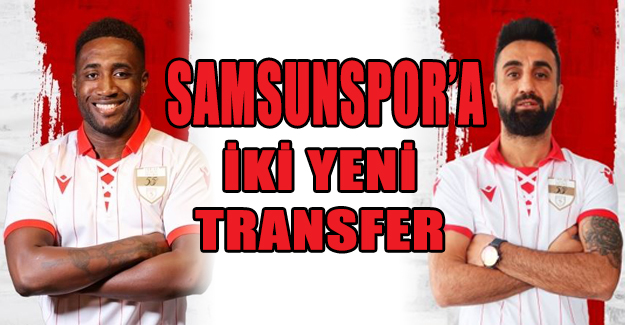 Samsunspor’a İki Yeni Transfer