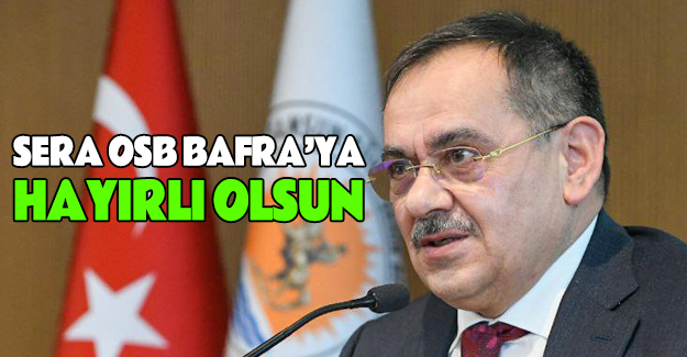 Sera OSB Bafra’ya Hayırlı Olsun