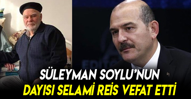 İçişleri Bakanı Süleyman Soylu'nun dayısı vefat etti