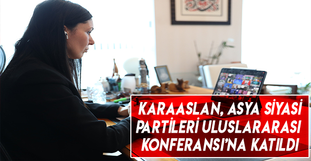 Karaaslan, Asya Siyasi Partileri Uluslararası Konferansı’na Katıldı