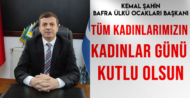 Kemal Şahin: Tüm kadınlarımızın kadınlar günü kutlu olsun.