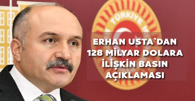 Erhan Usta`dan 128 Milyar Dolara İlişkin Basın Açıklaması