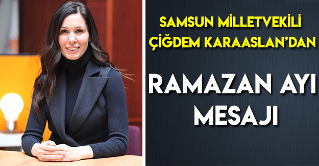 Karaaslan’dan Ramazan Ayı Mesajı