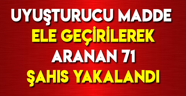 Samsun'da Aranan 71 Şahıs Yakalanmıştır