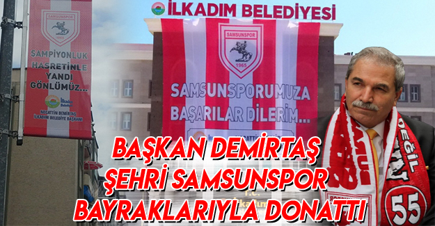 Başkan Demirtaş, Şehri Samsunspor Bayraklarıyla Donattı