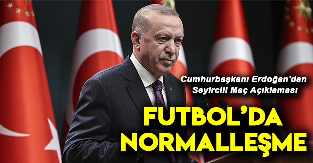 Cumhurbaşkanı Erdoğan'dan Seyircili Maç Açıklaması