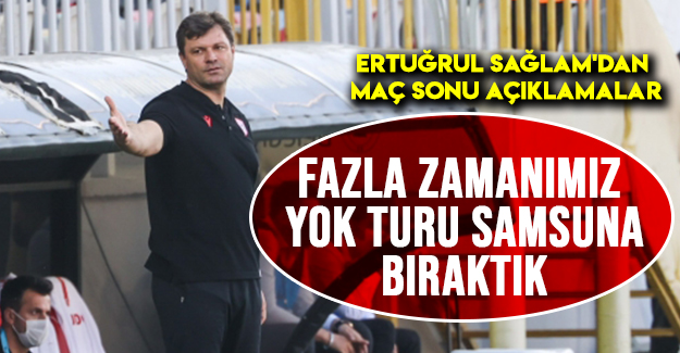 Ertuğrul Sağlam'dan Maç Sonu Açıklamalar