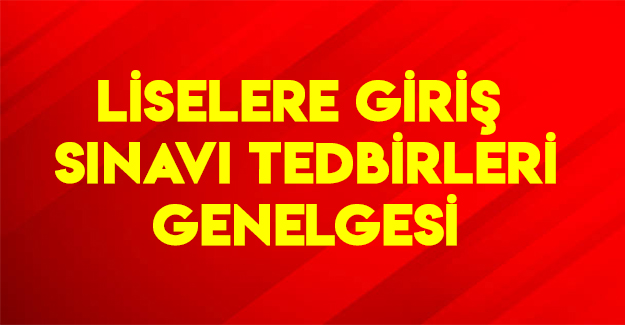 Liselere Giriş Sınavı Tedbirleri Genelgesi