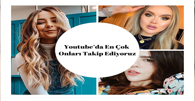 Youtube’da En Çok Onları Takip Ediyoruz