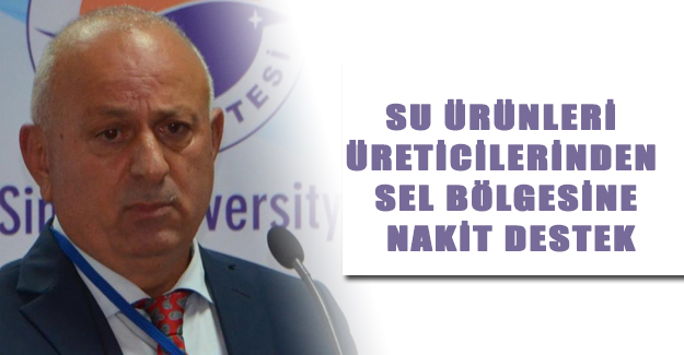 Su Ürünleri Üreticilerinden Sel Bölgesine Nakit Destek