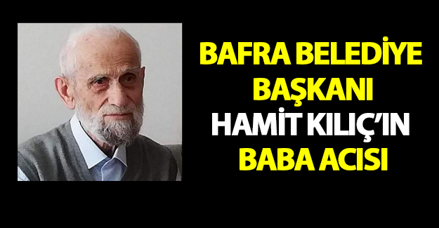 Başkan Kılıçın Baba acısı