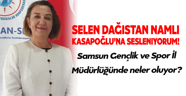 Selen Dağıstan NAMLI Kasapoğlu’na Sesleniyorum!